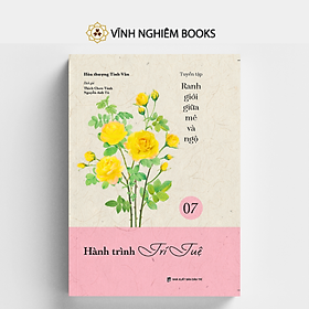 Sách - Hành Trình Trí Tuệ - Tập 7- Tuyển Tập Ranh Giới Giữa Mê Và Ngộ - Đại sư Tinh Vân - Vĩnh Nghiêm Books