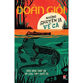 Những Chuyện Lạ Về Cá (Series Sách Đoàn Giỏi)