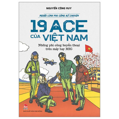Sách - Người Lính Phi Công Kể Chuyện - 19 ACE Của Việt Nam - Những Phi Công Huyền Thoại Trên Máy Bay MIG