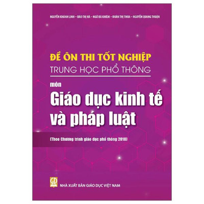 Sách - Đề Ôn Thi Tốt Nghiệp Trung Học Phổ Thông - Môn Giáo Dục Kinh Tế Và Pháp Luật (Theo Chương Trình Giáo Dục Phổ Thông 2018)