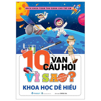 Bách Khoa Toàn Thư Dành Cho Trẻ Em - 10 Vạn Câu Hỏi Vì Sao - Khoa Học Dễ Hiểu (Tái Bản 2024)