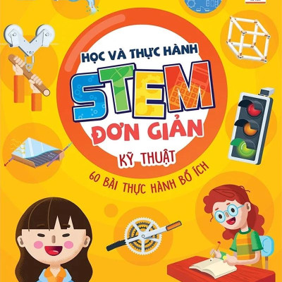 Học Và Thực Hành Stem Đơn Giản - Kỹ Thuật - 60 Bài Thực Hành Bổ Ích