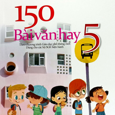 150 Bài Văn Hay 5 (Theo Chương Trình GDPT Mới)