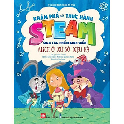 Khám Phá Và Thực Hành Steam Qua Tác Phẩm Kinh Điển - Alice Ở Xứ Sở Diệu Kỳ