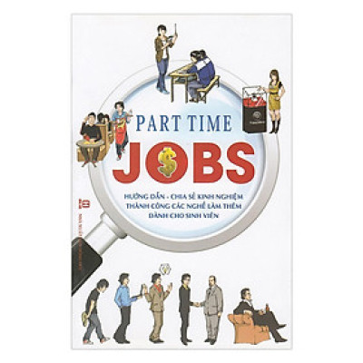 Sách - Part Time Jobs - Hướng Dẫn, Chia Sẻ Kinh Nghiệm Thành Công Các Nghề Làm Thêm Dành Cho Sinh Viên - Chính Thông Book