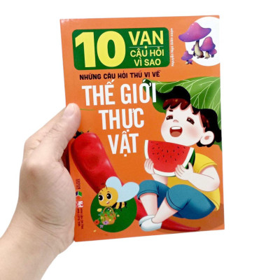 Sách - 10 Vạn Câu Hỏi Vì Sao-Những Câu Hỏi Thú Vị Về Thế Giới Thực Vật