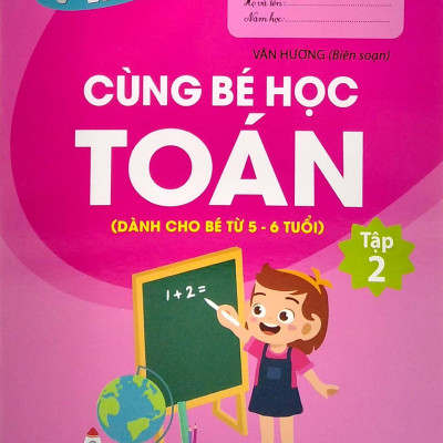 Bé Tự Tin Vào Lớp 1 - Cùng Bé Học Toán (Dành Cho Bé Từ 5 - 6 Tuổi) - Tập 2
