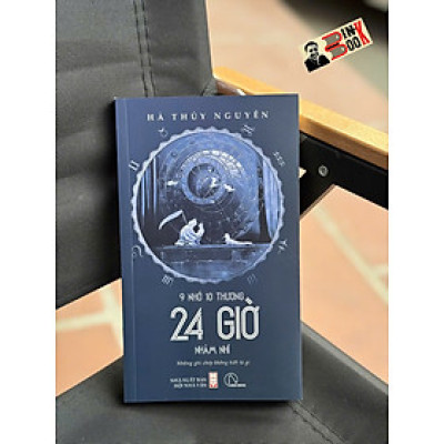 9 NHỚ 10 THƯƠNG 24 GIỜ NHẢM NHÍ - Hà Thủy Nguyên– Book Hunter