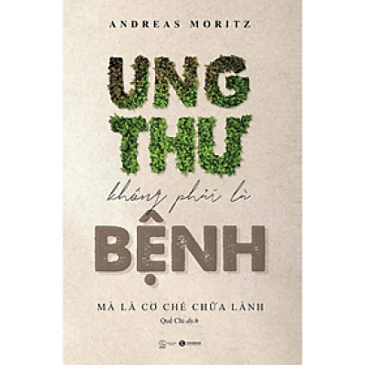 Ung Thư Không Phải Là Bệnh, Mà Là Cơ Chế Chữa Lành - Andreas Moritz - Nhà xuất bản Thế giới