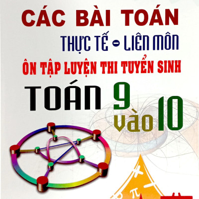Các Bài Toán Thực Tế - Liên Môn Ôn Luyện Thi Tuyển Sin Toán 9 Vào 10