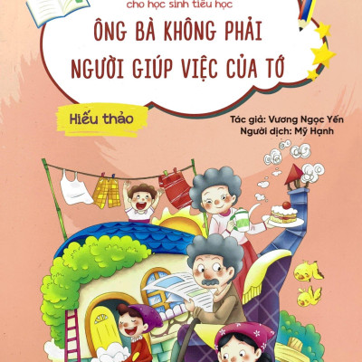 Nhật Kí Trưởng Thành Cho Học Sinh Tiểu Học - Hiếu Thảo - Ông Bà Không Phải Người Giúp Việc Của Tớ