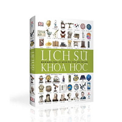 Lịch sử Khoa học - Bách khoa thư các khám phá thay đổi thế giới (Tái bản 2022)