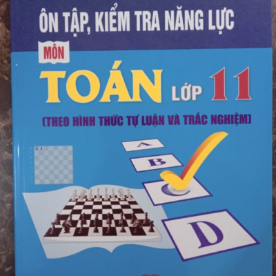 Sách - Ôn tập, kiểm tra năng lực môn Toán lớp 11 (theo hình thức trắc nghiệm và tự luận)