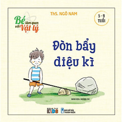 Sách Bé Làm Quen Với Vật Lý - Đòn Bẩy Diệu Kỳ