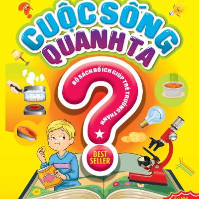 10 Vạn Câu Hỏi Vì Sao - Cuộc Sống Quanh Ta