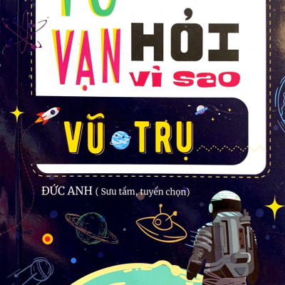 10 Vạn Câu Hỏi Vì Sao? - Vũ Trụ (Tái Bản 2023)