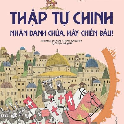 Du Hành Vào Lịch Sử Thế Giới: Thập Tự Chinh - Nhân Danh Chúa, Hãy Chiến Đấu!