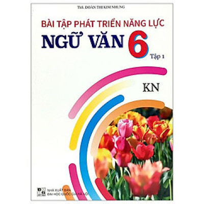 Bài Tập Phát Triển Năng Lực Ngữ Văn 6 - Tập 1 (Kết Nối)