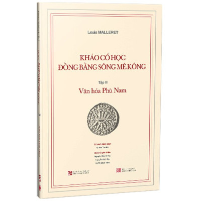 Khảo Cổ Học Đồng Bằng Sông Mê Kông - Tập III Văn Hóa Phù Nam
