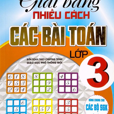 Giải Bằng Nhiều Cách Các Bài Toán Lớp 3 (Biên Soạn Theo Chương Trình Giáo Dục Phổ Thông Mới)
