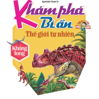 Khám Phá Bí Ẩn Thế Giới Tự Nhiên: Khủng Long (Tái Bản)