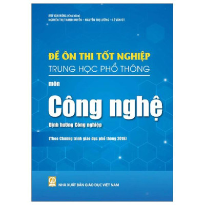 Sách - Đề Ôn Thi Tốt Nghiệp Trung Học Phổ Thông - Môn Công Nghệ - Định Hướng Công Nghiệp (Theo Chương Trình Giáo Dục Phổ Thông 2018)