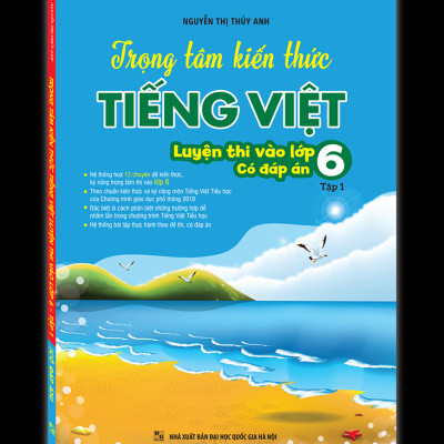 Trọng Tâm Kiến Thức Tiếng Việt Luyện Thi Vào Lớp 6 - Có Đáp Án - Tập 1