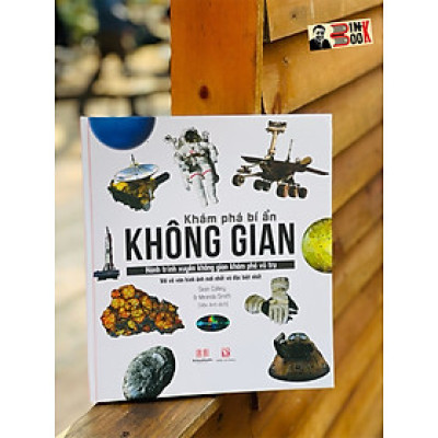 (Bìa cứng, in màu toàn bộ) – KHÁM PHÁ BÍ ẨN KHÔNG GIAN - Hành Trình Xuyên Không Gian Khám Phá Vũ Trụ Với Nhiều Hình Ảnh Đặc Sắc  - Sean Callery & Miranda Smith - Vân Anh dịch -Á Châu  – NXB Lao Động
