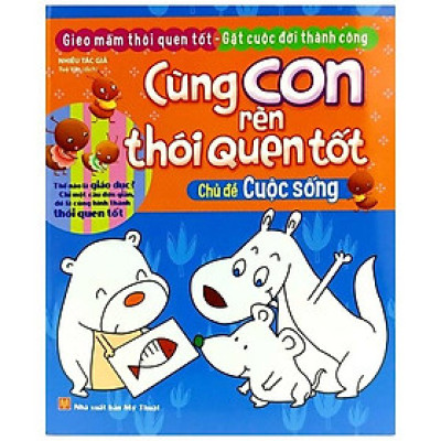 Cùng Con Rèn Thói Quen Tốt - Chủ Đề: Cuộc Sống (Tái Bản 2018)
