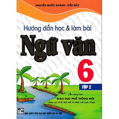 Hướng Dẫn Học Và Làm Bài Ngữ Văn Lớp 6 - Tập 2 (Bám Sát SGK Kết Nối Tri Thức Với Cuộc Sống) 