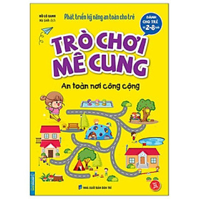 Phát Triển Kỹ Năng An Toàn Dành Cho Trẻ - Trò Chơi Mê Cung - An Toàn Nơi Công Cộng (Từ 2 - 8 Tuổi)