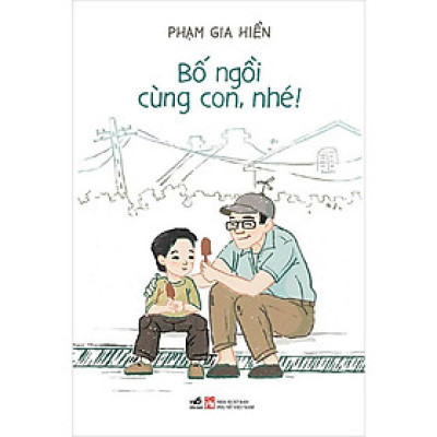 BỐ NGỒI CÙNG CON, NHÉ! - Phạm Gia Hiền - (bìa mềm)