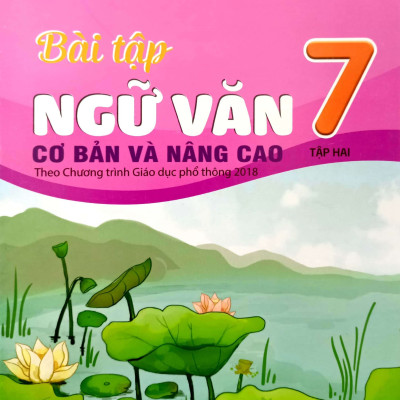 COMBO BÀI TẬP NGỮ VĂN 7 - TẬP 1, 2 cơ bản và nâng cao (Theo Chương trình Giáo dục phổ thông 2018)