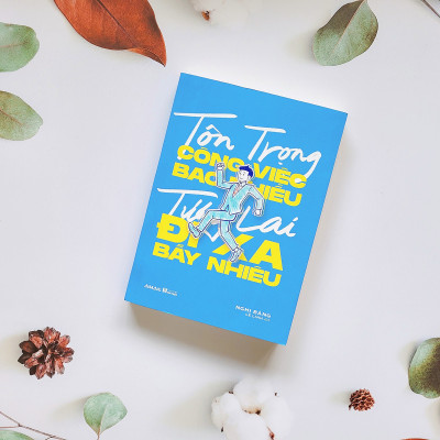 [Kỹ Năng] Tôn Trọng Công Việc Bao Nhiêu, Tương Lai Đi Xa Bấy Nhiêu - Amakbooks