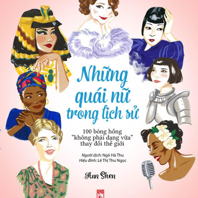 Những Quái Nữ Trong Lịch Sử - 100 Bóng Hồng “Không Phải Dạng Vừa” Thay Đổi Thế Giới