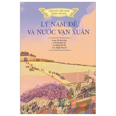 Lịch Sử Việt Nam Bằng Tranh - Lý Nam Đế Và Nước Vạn Xuân - Bản Màu - Bìa Cứng