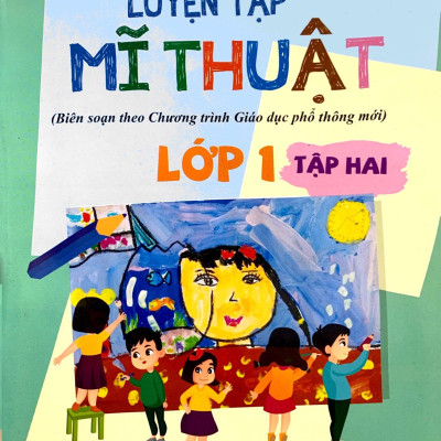 Luyện Tập Mĩ Thuật (Biên Soạn Theo Chương Trình Giáo Dục Phổ Thông Mới) Lớp 1 - Tập 2