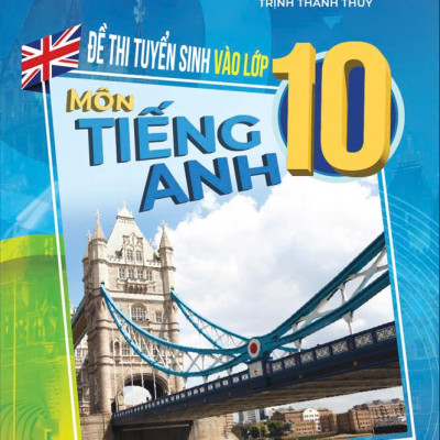 Sách - Đề Thi Tuyển Sinh Vào Lớp 10 - Môn Tiếng Anh
