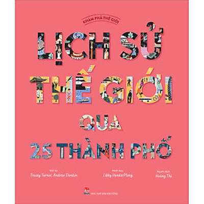 Khám Phá Thế Giới - Lịch Sử Thế Giới Qua 25 Thành Phố