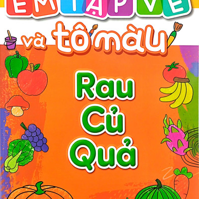Em Tập Vẽ Và Tô Màu - Rau Củ Quả