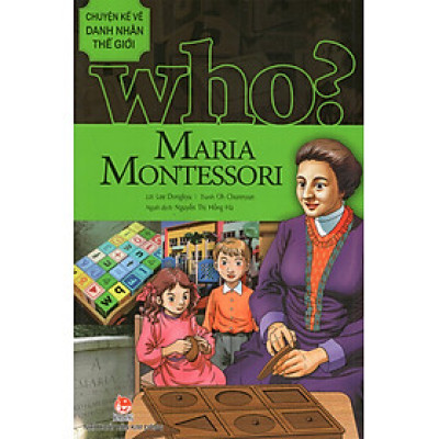 Who? Chuyện Kể Về Danh Nhân Thế Giới - Maria Montessori