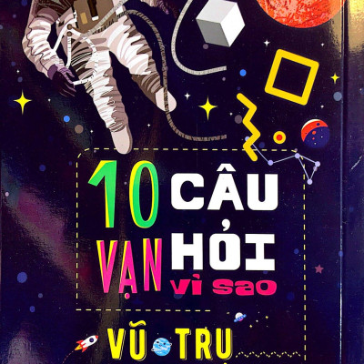 10 Vạn Câu Hỏi Vì Sao? - Vũ Trụ (Tái Bản 2023)