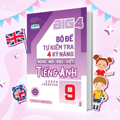 Sách - Big 4 - Bộ Đề Tự Kiểm Tra 4 Kỹ Năng Nghe-Nói-Đọc-Viết Tiếng Anh Cơ Bản Và Nâng Cao 9 - Tập 2
