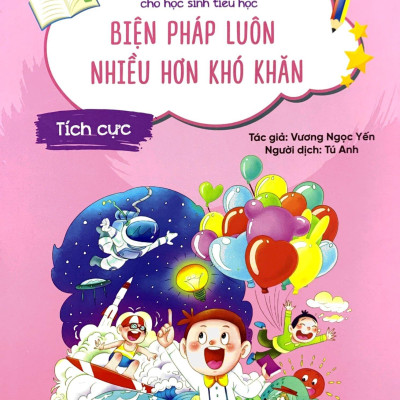 Nhật Kí Trưởng Thành Cho Học Sinh Tiểu Học - Tích Cực - Biện Pháp Luôn Nhiều Hơn Khó Khăn