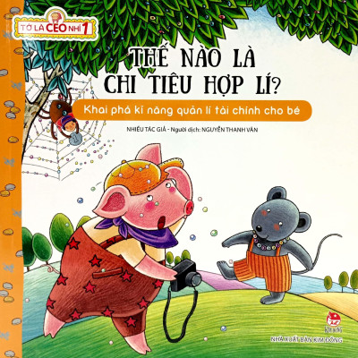 Tớ Là CEO Nhí 1: Thế Nào Là Chi Tiêu Hợp Lí? (Tái Bản 2023)