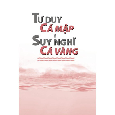 Sách Tư Duy Cá Mập Suy Nghĩ Cá Vàng (Khổ Nhỏ) First News