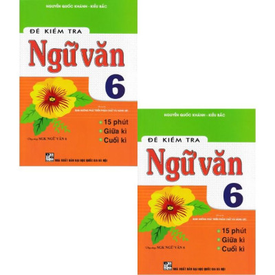 Sách - Đề Kiểm Tra Ngữ Văn 6 - 15 Phút - Giữa Kì - Cuối Kì-HA-MK