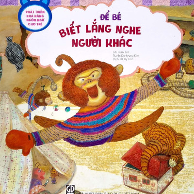 Phát Triển Khả Năng Ngôn Ngữ Cho Trẻ - Để Bé Biết Lắng Nghe Người Khác