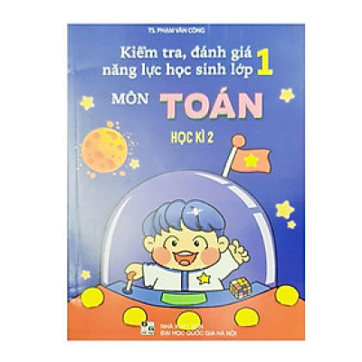 Sách - Kiểm Tra, Đánh Giá Năng Lực Học Sinh Lớp 1 Môn Toán Học Kì 2