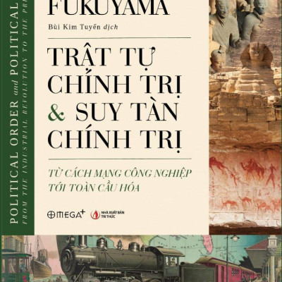 Trật Tự Chính Trị Và Suy Tàn Chính Trị - Từ Cách Mạng Công Nghiệp Tới Toàn Cầu Hóa